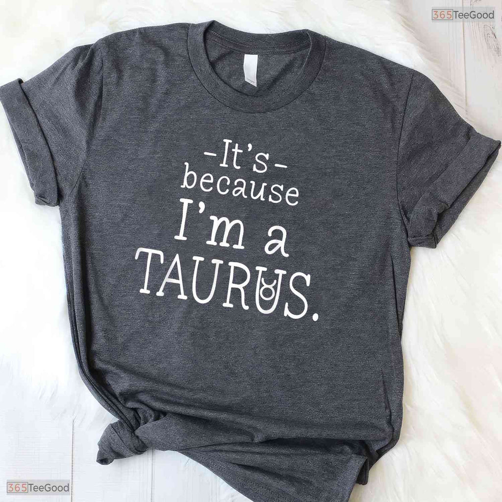 Awesome Funny Because I'm A Taurus Zodiac Sign May Birthday T-Shirt For Women