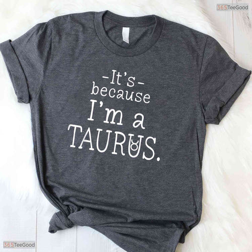 Awesome Funny Because I'm A Taurus Zodiac Sign May Birthday T-Shirt For Women