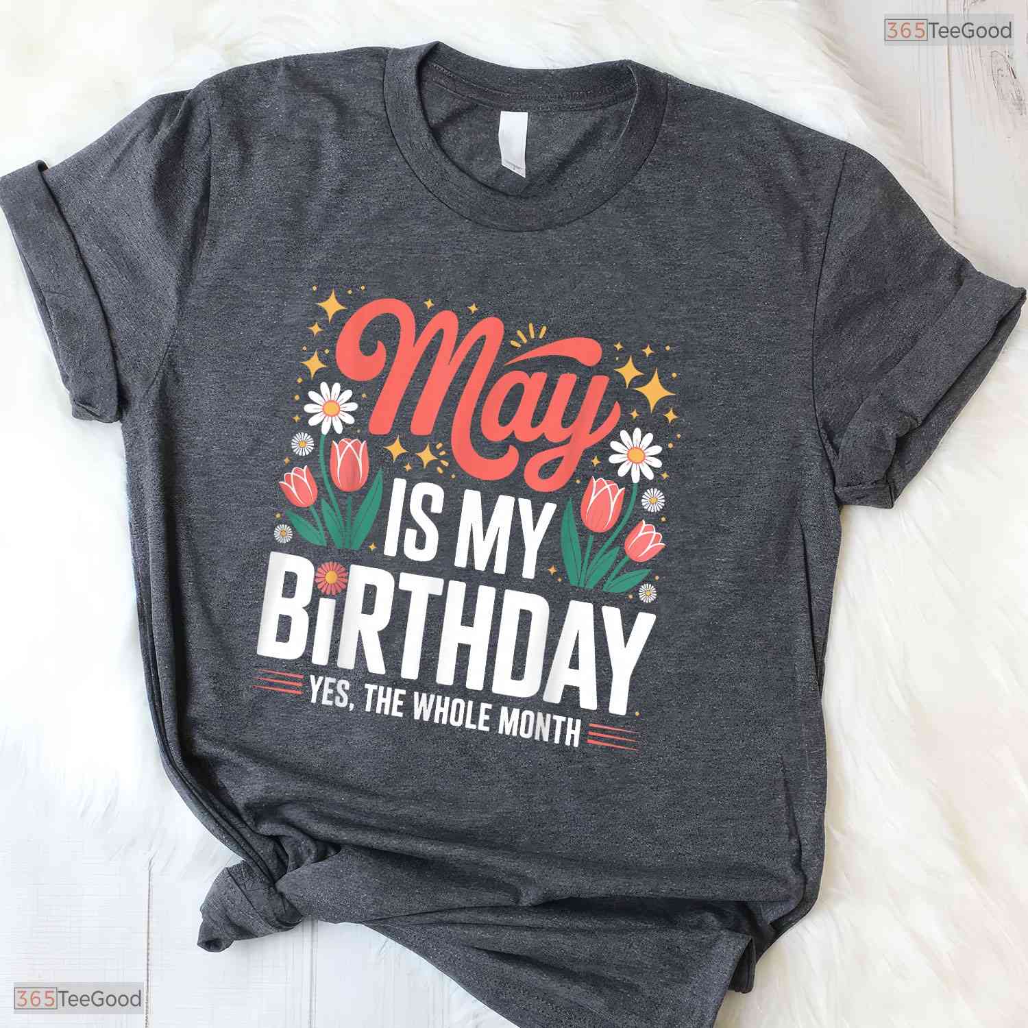 Cute May Is My Birthday Yes The Whole Month Floral Women's Celebration T-Shirt