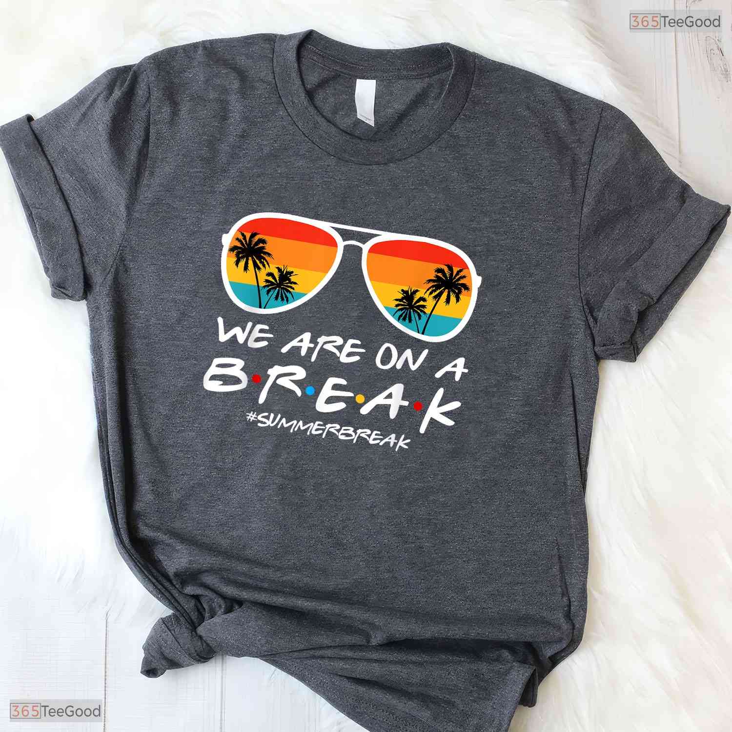 We Are On A Break Summer Vacation T-Shirt- Teacher May Birthday Shirt Gift Idea
