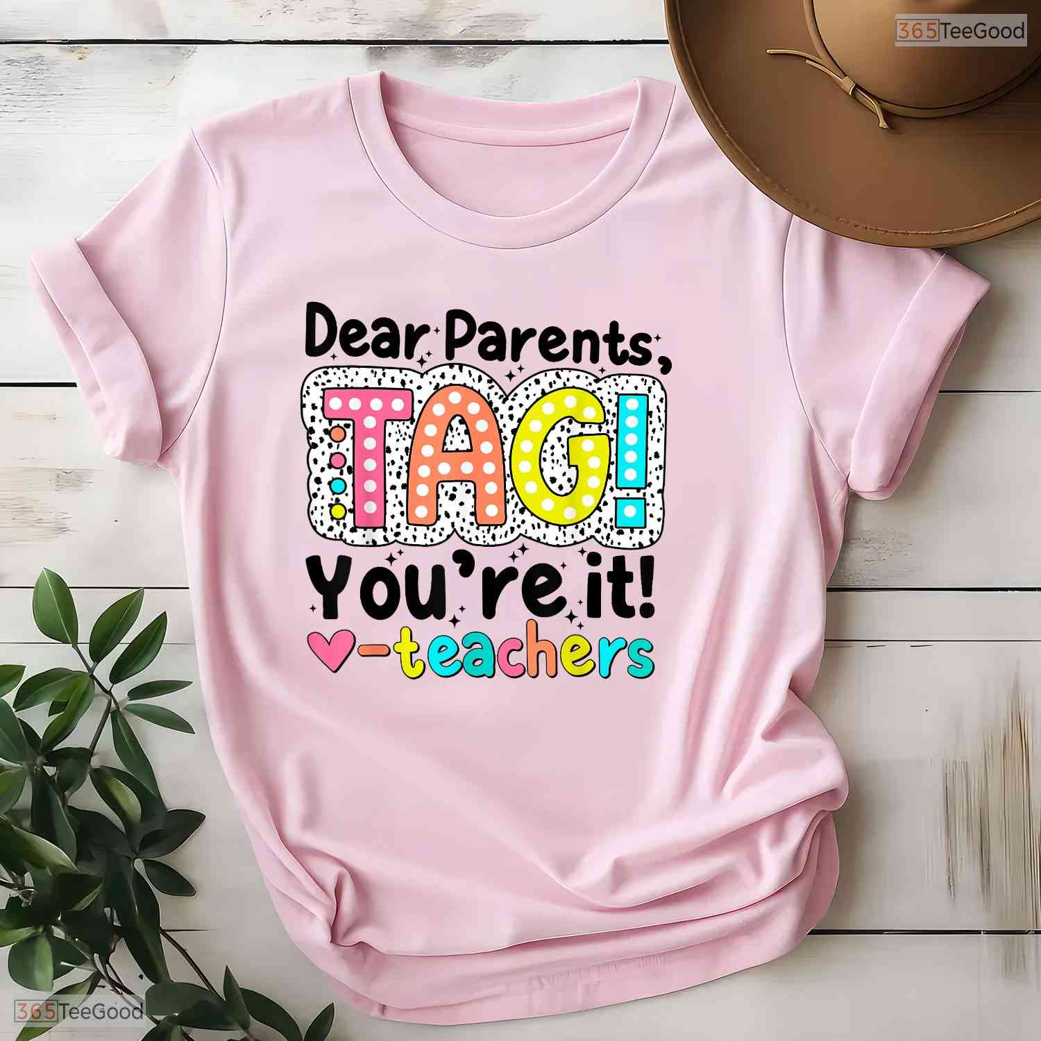 Dear Parents Tag You Are It Teacher T-Shirt- Funny May Birthday Shirt Gift