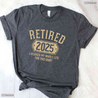 Retired 2025 Worked My Whole Life T-Shirt- Adult May Birthday Shirt Gift
