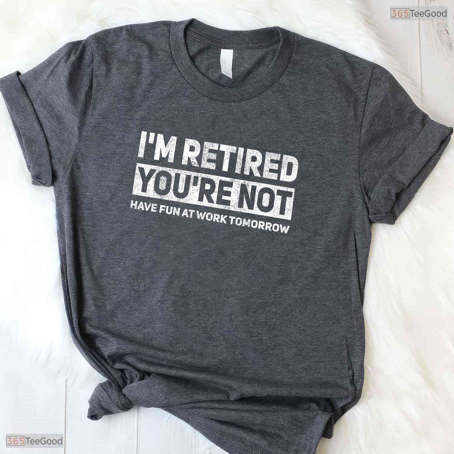 Funny I Am Retired You Are Not Work Joke T-Shirt- May Birthday Shirt Gift