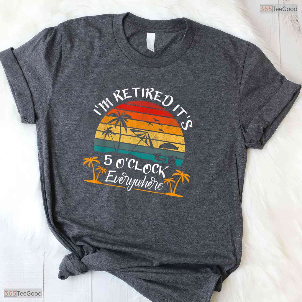 It Is Five O Clock Everywhere Retired T-Shirt- Adult May Birthday Shirt