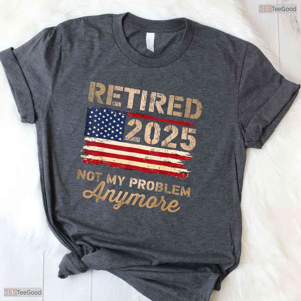 Not My Problem Anymore US Flag Retired T-Shirt- May Birthday Shirt Gift