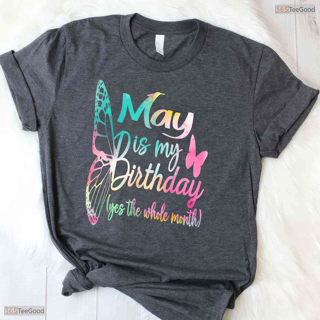 May Is My Birthday T-Shirt- Cute All Month Celebration May Birthday Shirt Gift