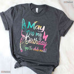 May Is My Birthday T-Shirt- Cute All Month Celebration May Birthday Shirt Gift