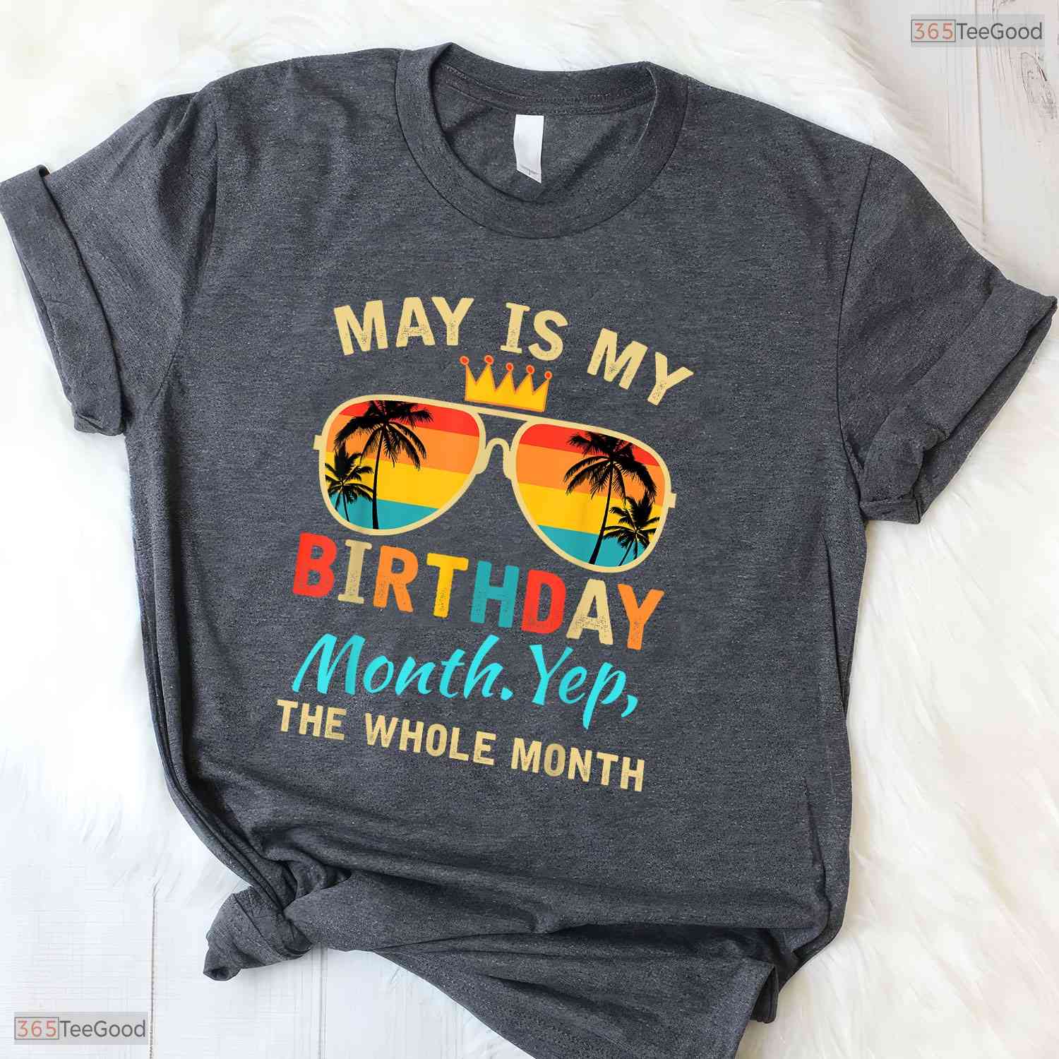 Yes The Whole Month May Is My Birthday T-Shirt- Adult May Birthday Shirt