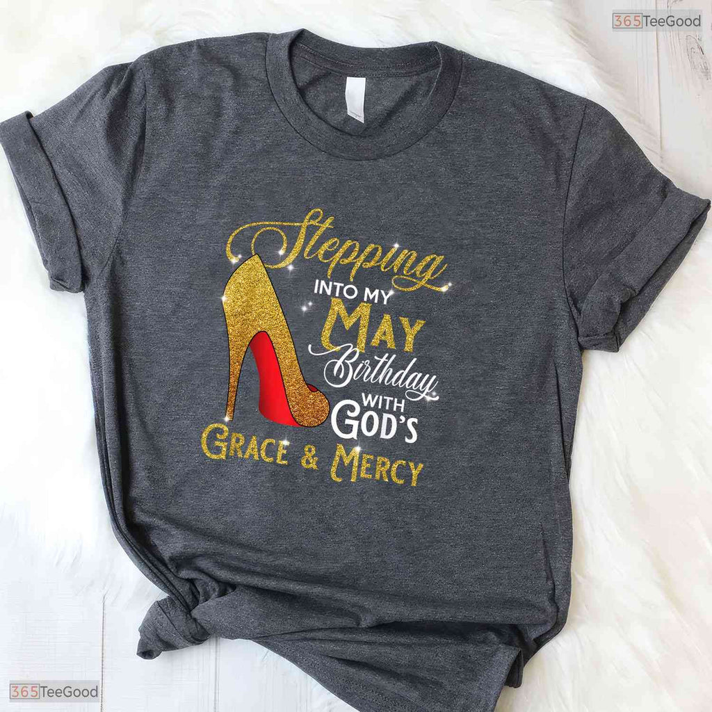 Stepping Into My May Birthday Shirt- God's Grace May Birthday T-Shirt For Her
