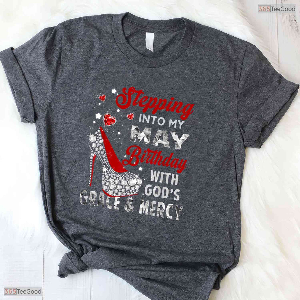 Stepping Into My May Birthday With God Grace T-Shirt- May Birthday Shirt
