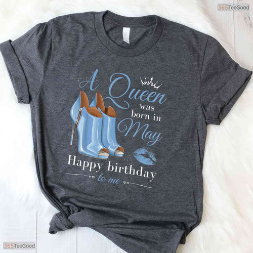 A Queen Was Born In May T-Shirt- Best May Birthday Celebration Shirt For Her