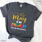 Funny May Is My Birthday The Whole Month T-Shirt- Unique May Birthday Shirt