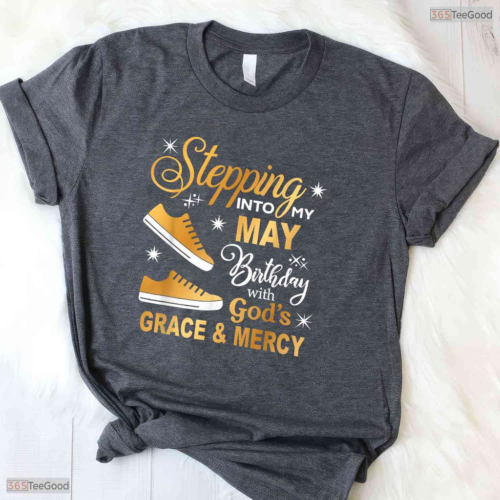 Stepping Into My May Birthday With God Grace Sneakers Shirt Gift For Women