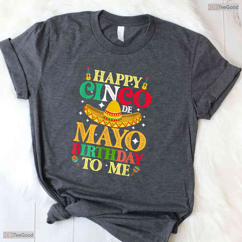 Happy Cinco De Mayo Birthday To Me T-Shirt- Unique May 5th Birthday Shirt