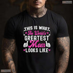 This Is What The Worlds Greatest Mom Looks Like Mothers Day T-Shirt Gift Idea