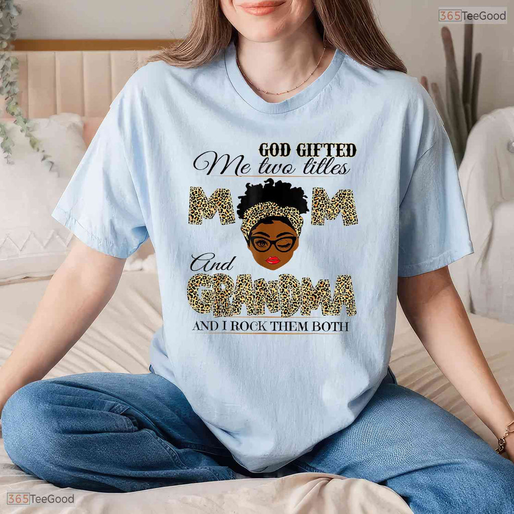 God Gifted Me Two Titles Mom Grandma Melanin Leopard Mothers Day T-Shirt Gift
