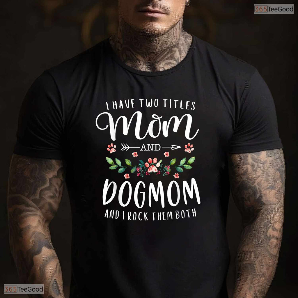 Mom And Dog Mom Floral Shirt Cute Floral Dog Mom Mothers Day T-Shirt Present