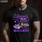 Stepping Into My April Birthday With God - s Grace T-Shirt - Religious Blessed Tee Gift