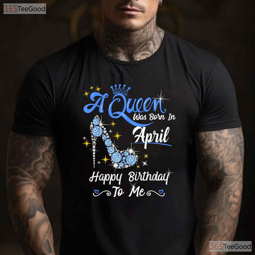 A Queen Was Born In April T-Shirt - High Heel Crown Birthday Tee - Classy Gift For Her