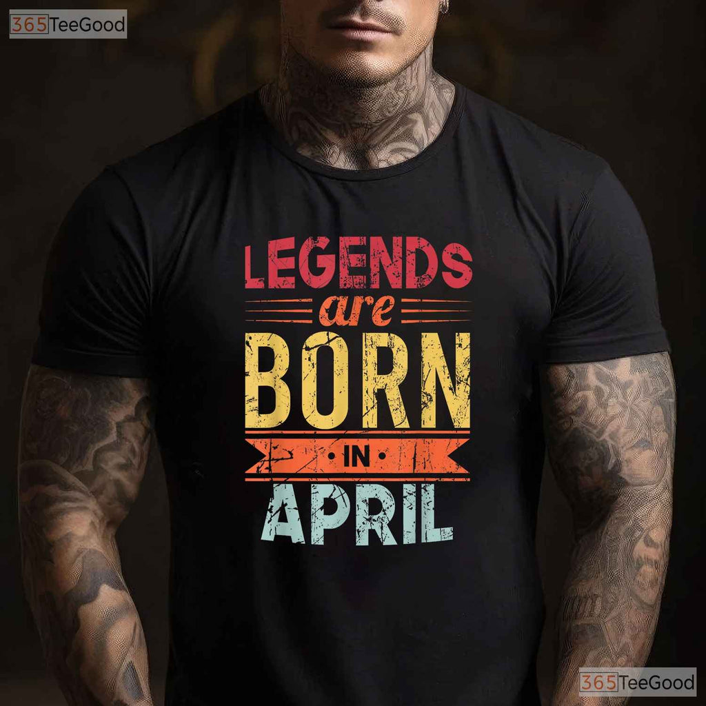 Legends Are Born In April T-Shirt - Classic April Birthday Tee - Gift For Men And Women