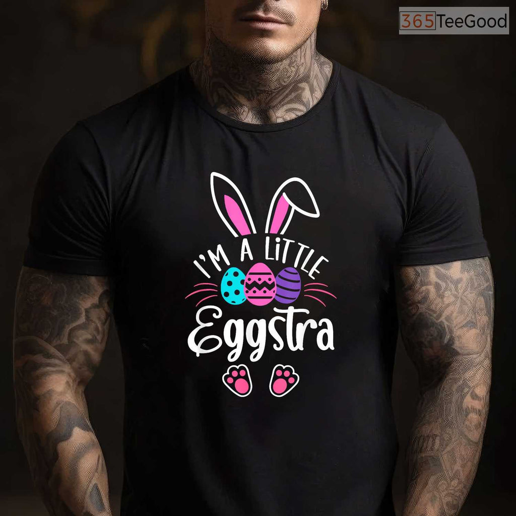 Im A Little Eggstra Easter Day T-Shirt Funny Egg Pun Happy Easter Humor Shirt