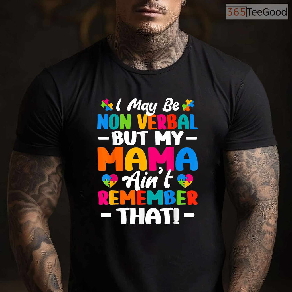 I May Be Non Verbal Autism Shirt Mom Kids April Awareness Advocacy Gift T-Shirt