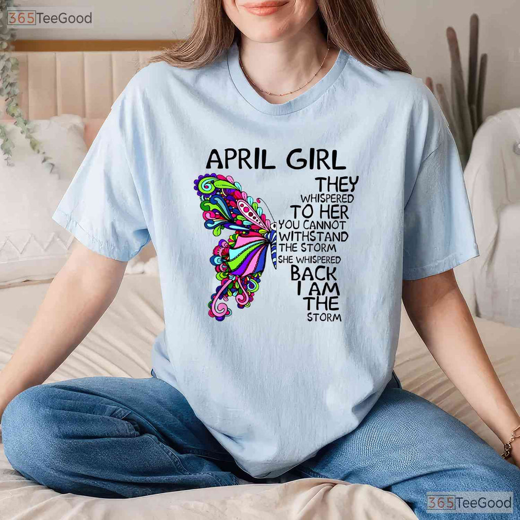 April Girl T-Shirt - They Whispered To Her You Cannot Withstand The Storm Birthday