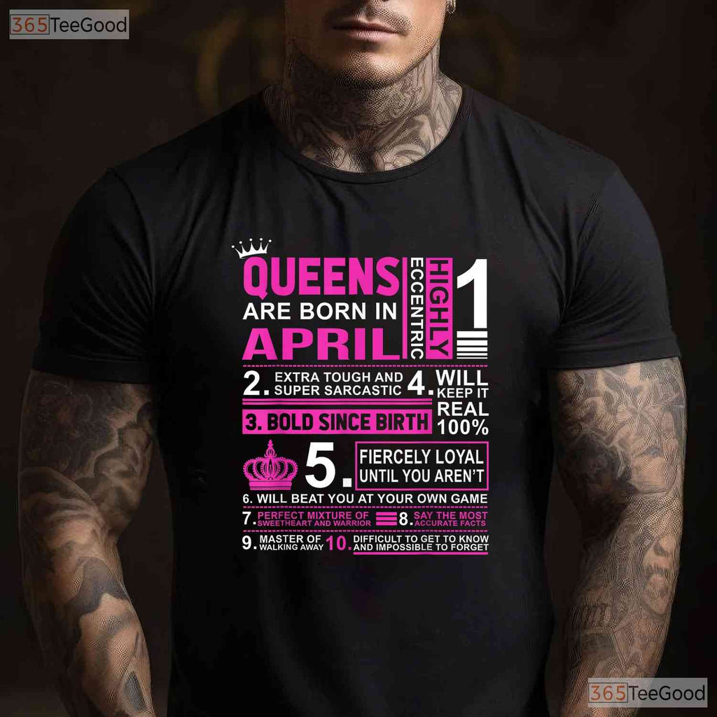 Queens Are Born In April Birthday T-Shirt - Celebrate In Style Gift - Party Tee