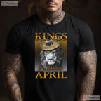 Kings Are Born In April T-Shirt - Man King Birthday Shirt - April Legend Gift Tee