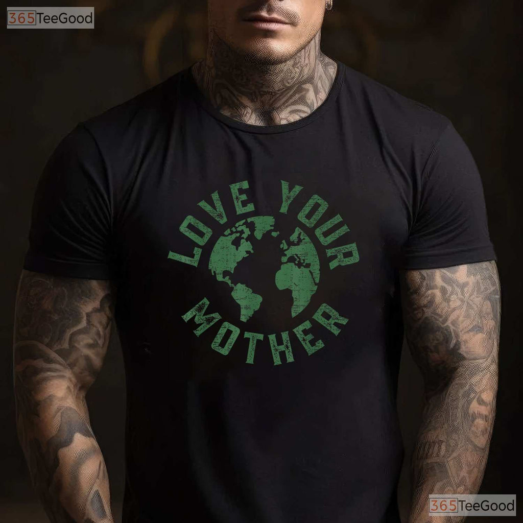 Earth Day Every Day Love Your Mother Planet T-Shirt Environmentalist Nature Lover