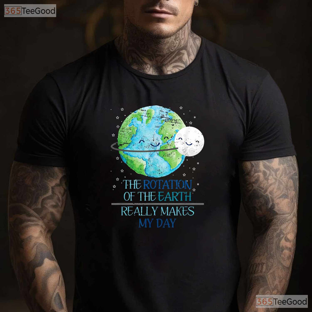 The Rotation Of The Earth Really Makes My Day T-Shirt Science Teacher Funny