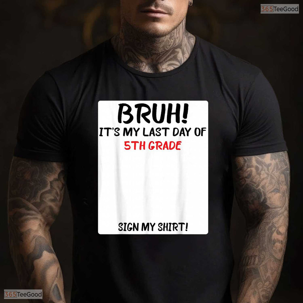 Interactive Bruh It Is My Last Day Of 5th Grade Sign My Autograph T-Shirt