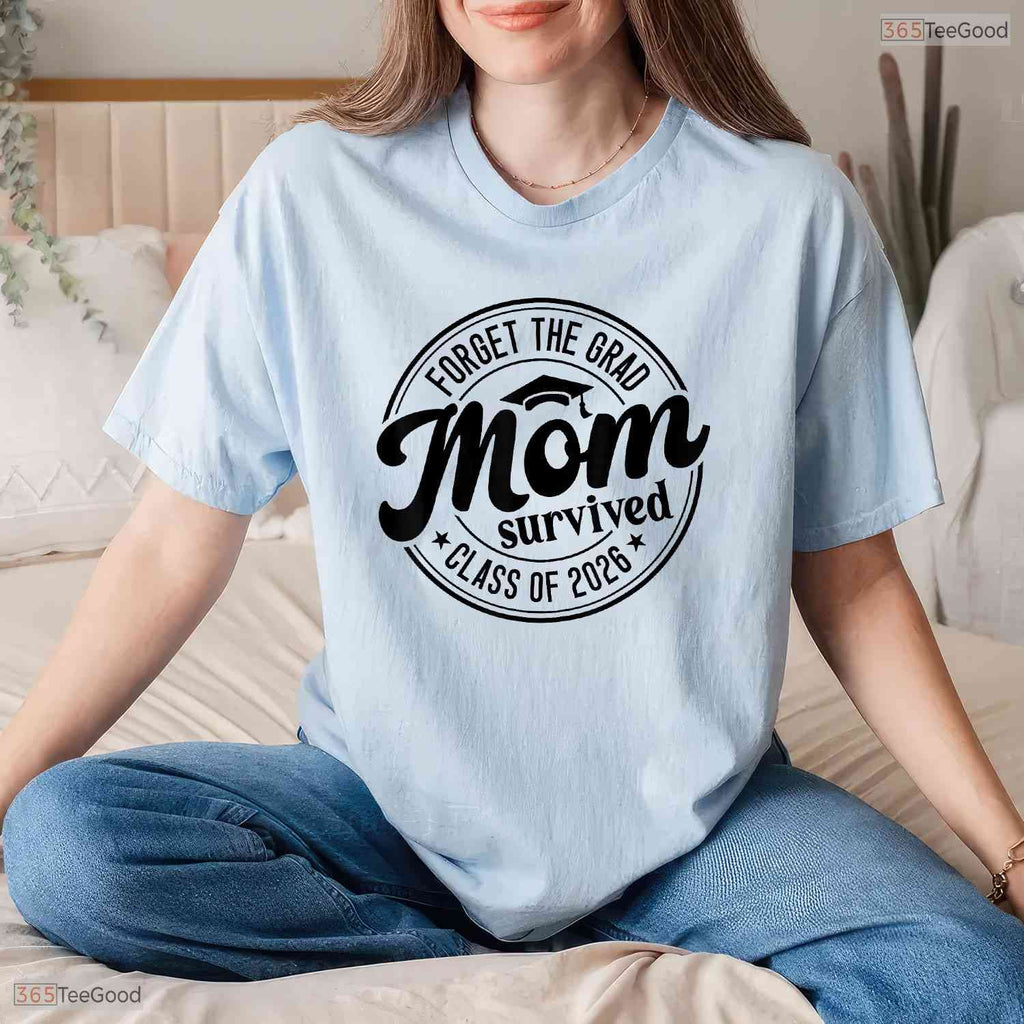 Fun Forget The Grad Mom Survived Class Of 2026 Family Matching Party T-Shirt