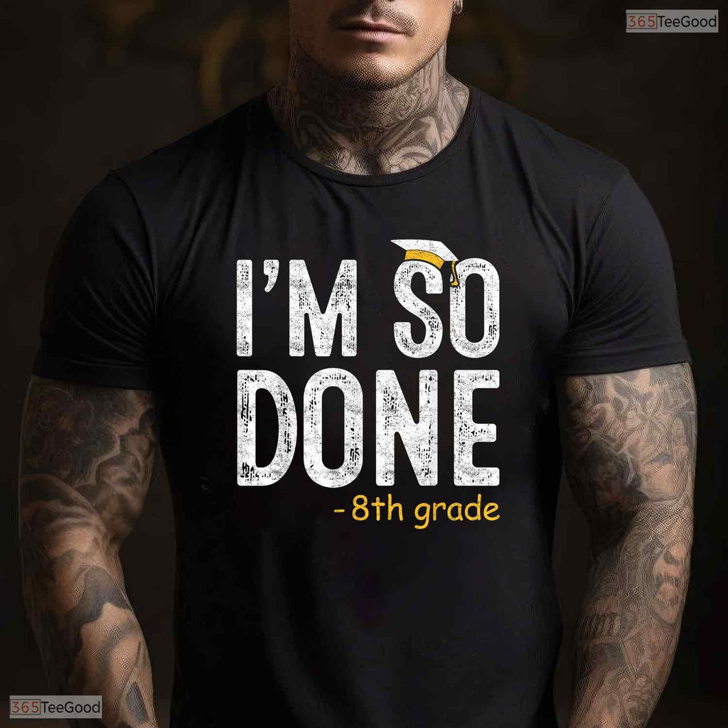 Funny I Am So Done 8th Grade Graduation Gifts For Eighth Graders Boy T-Shirt