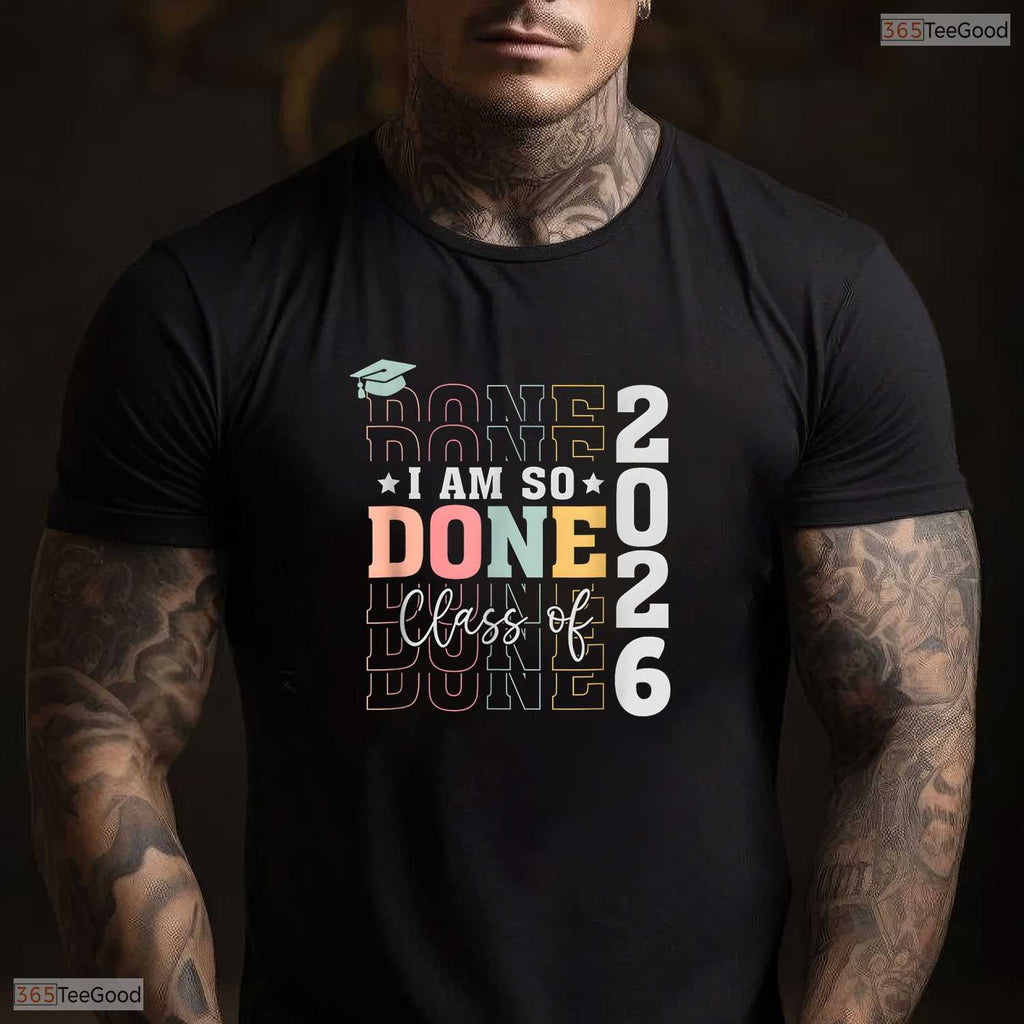 Funny Class Of 2026 I Am So Done Senior High School Graduation Student T-Shirt