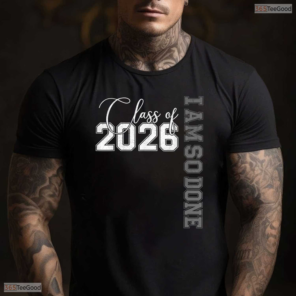 Funny Class of 2026 I Am So Done Senior 26 Graduation Men & Women T-Shirt