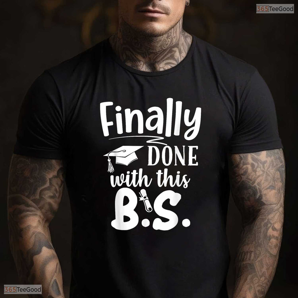 Humorous Finally Done With This BS Funny Bachelors College Graduation T-Shirt