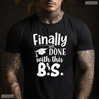 Humorous Finally Done With This BS Funny Bachelors College Graduation T-Shirt