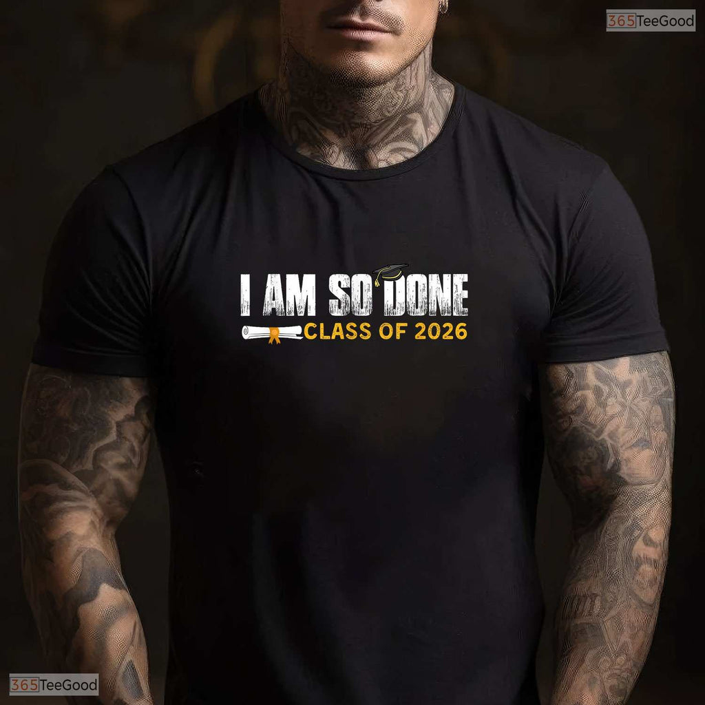 Humorous Class of 2026 I Am So Done Senior Graduation Student Party T-Shirt