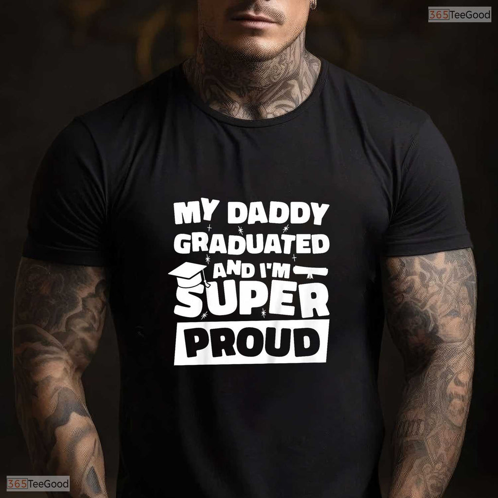 My Daddy Graduated And I Am Super Proud College Degree Matching Family T-Shirt