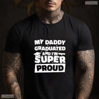 My Daddy Graduated And I Am Super Proud College Degree Matching Family T-Shirt
