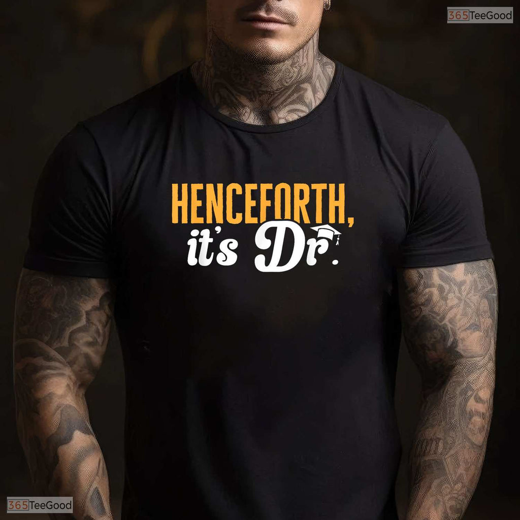 Henceforth It Is Dr Funny PhD Graduate Doctorate Degree College Graduation T-Shirt