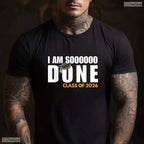I Am So Done Class Of 2026 Senior Graduate High School Funny Party T-Shirt