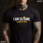 I Am So Done Class Of 2026 High School Senior Funny College Graduation Shirt