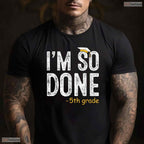 I Am So Done 5th Grade Graduation Gifts Fifth Graders End Of School Year Shirt
