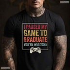 I Paused My Game To Graduate Funny Video Gamer High School Graduation T-Shirt