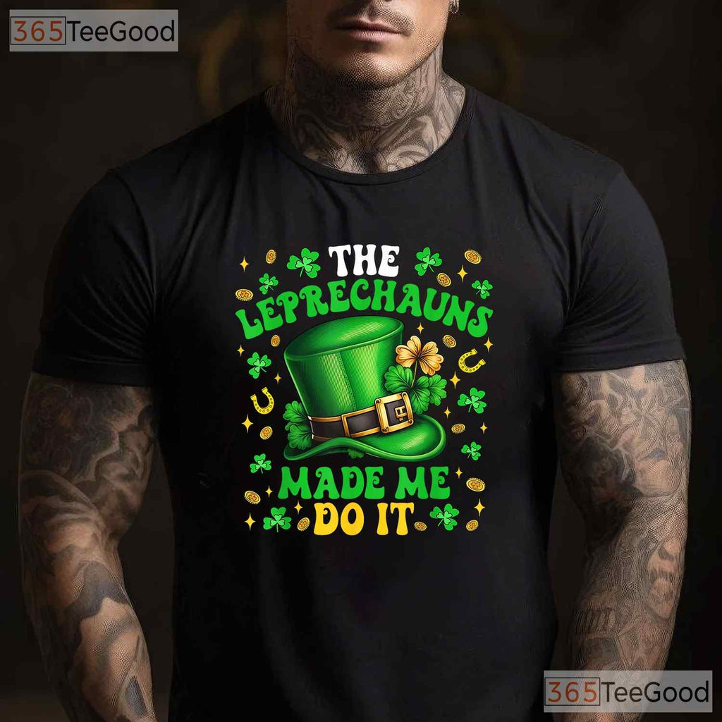 Shamrock Leprechauns Made Me Do It St Patricks Day T-Shirt Funny Tee
