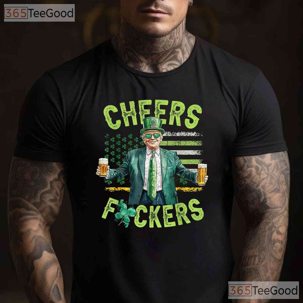 Cheers Fckers Funny St Patricks Day T-Shirt Adult Humor Drinking Party Tee