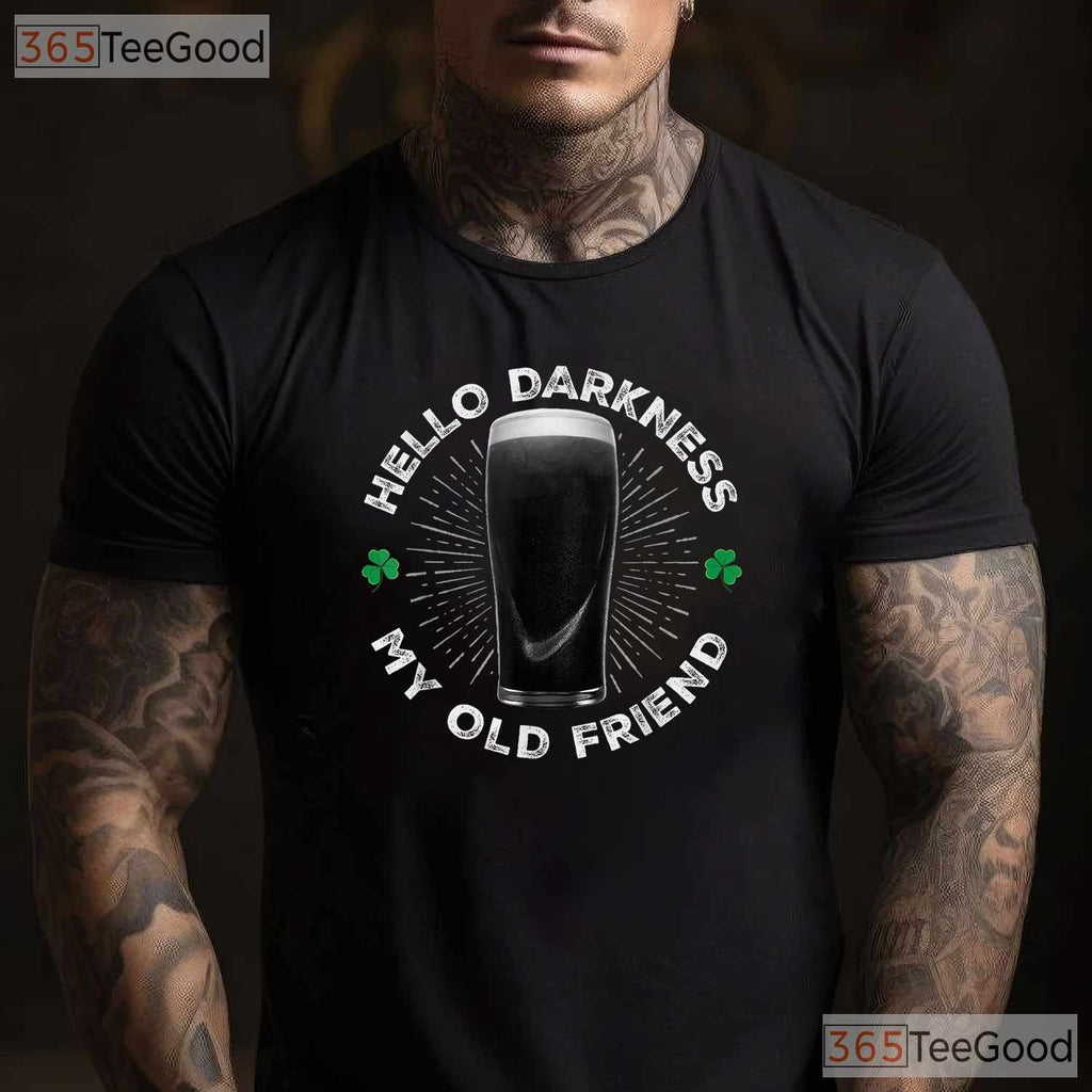 Hello Darkness My Old Friend St Patricks Day T-Shirt Funny Stout Beer Tee