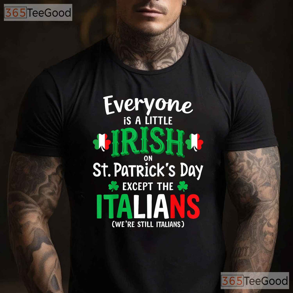 Everyone Is Irish Except Italians St Patricks Day T-Shirt Funny Rivalry Tee
